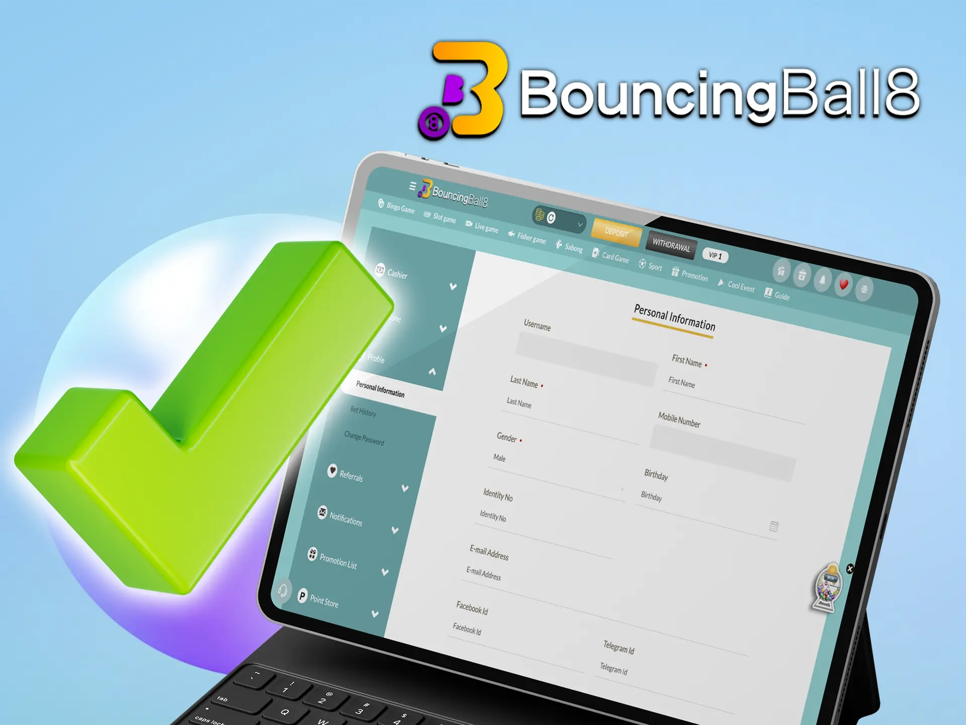 Verify your new BouncingBall8 account to get access to all bookmaker functions and make withdrawals.
